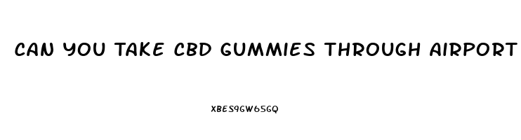 Can You Take Cbd Gummies Through Airport Security