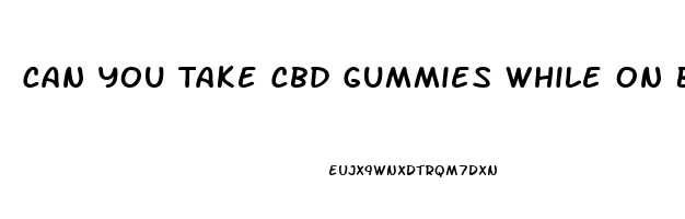 Can You Take Cbd Gummies While On Blood Thinners