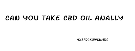 Can You Take Cbd Oil Anally