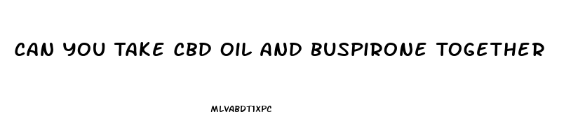 Can You Take Cbd Oil And Buspirone Together