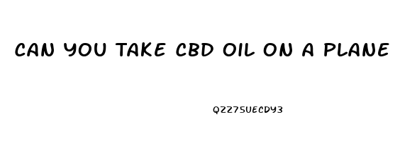 Can You Take Cbd Oil On A Plane