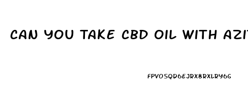 Can You Take Cbd Oil With Azithromycin