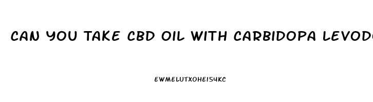 Can You Take Cbd Oil With Carbidopa Levodopa