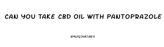 Can You Take Cbd Oil With Pantoprazole