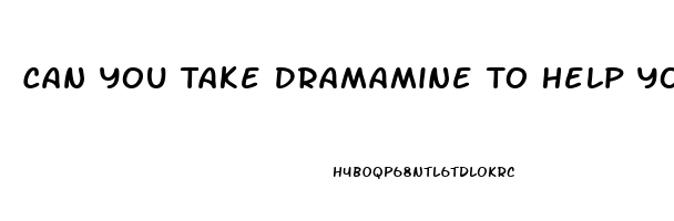 Can You Take Dramamine To Help You Sleep