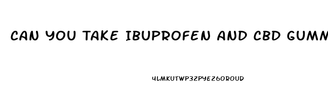 Can You Take Ibuprofen And Cbd Gummies