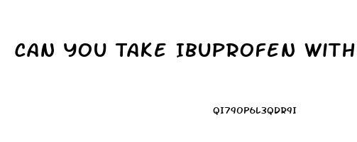 Can You Take Ibuprofen With Cbd Oil