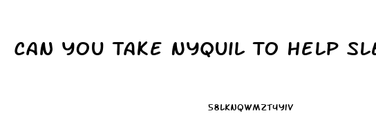 Can You Take Nyquil To Help Sleep