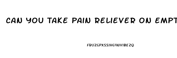 Can You Take Pain Reliever On Empty Stomach