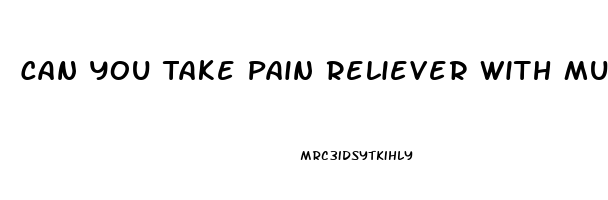 Can You Take Pain Reliever With Muscle Relaxer