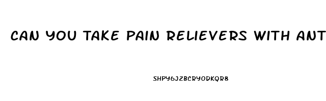 Can You Take Pain Relievers With Antibiotics