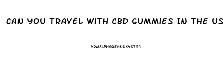 Can You Travel With Cbd Gummies In The Us