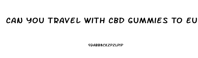 Can You Travel With Cbd Gummies To Europe