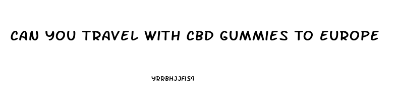 Can You Travel With Cbd Gummies To Europe