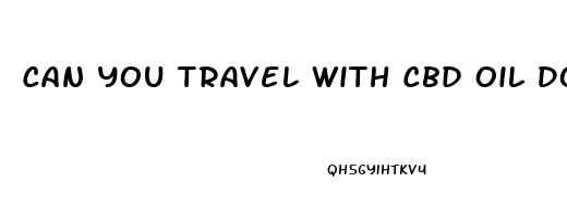 Can You Travel With Cbd Oil Domestic