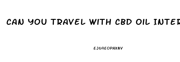 Can You Travel With Cbd Oil International