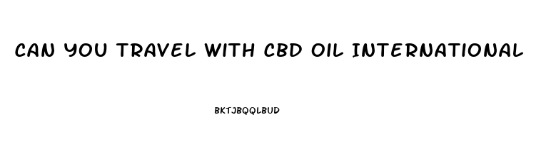 Can You Travel With Cbd Oil International