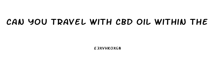 Can You Travel With Cbd Oil Within The Us