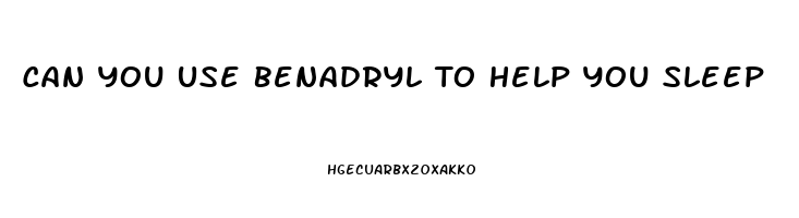 Can You Use Benadryl To Help You Sleep