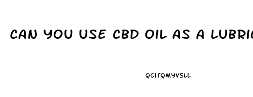 Can You Use Cbd Oil As A Lubricant