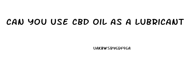 Can You Use Cbd Oil As A Lubricant