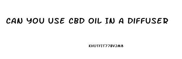 Can You Use Cbd Oil In A Diffuser