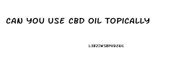 Can You Use Cbd Oil Topically