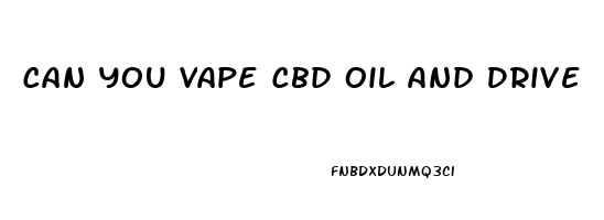 Can You Vape Cbd Oil And Drive