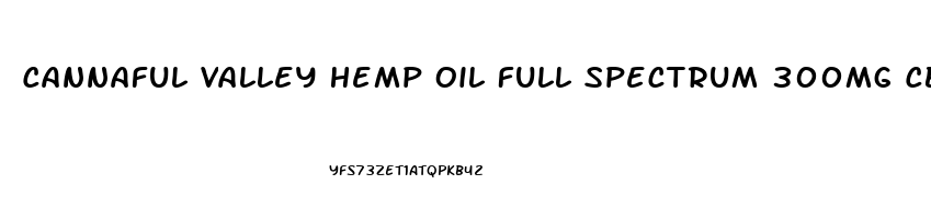 Cannaful Valley Hemp Oil Full Spectrum 300mg Cbd