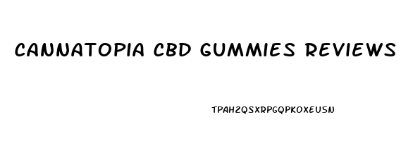 Cannatopia Cbd Gummies Reviews