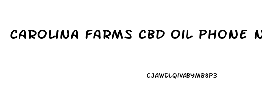 Carolina Farms Cbd Oil Phone Number