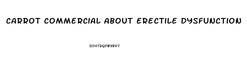 Carrot Commercial About Erectile Dysfunction