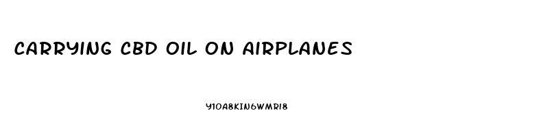 Carrying Cbd Oil On Airplanes