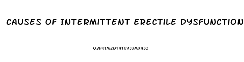 Causes Of Intermittent Erectile Dysfunction