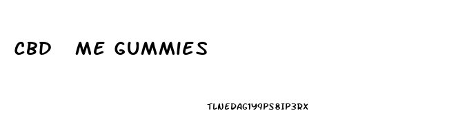 Cbd  Me Gummies