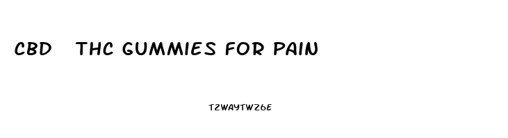 Cbd  Thc Gummies For Pain