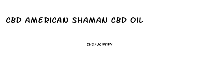 Cbd American Shaman Cbd Oil