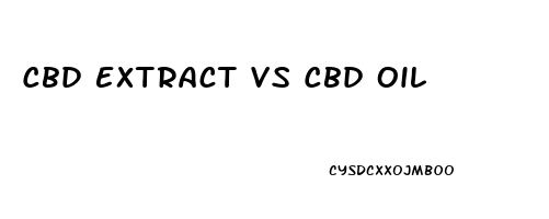 Cbd Extract Vs Cbd Oil