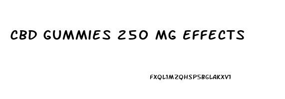 Cbd Gummies 250 Mg Effects
