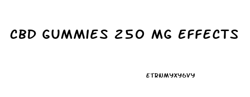 Cbd Gummies 250 Mg Effects