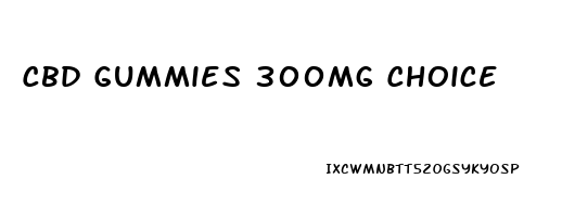 Cbd Gummies 300mg Choice