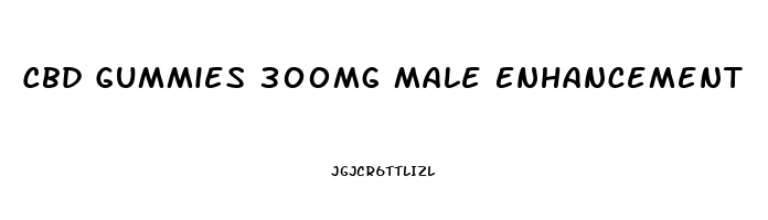 Cbd Gummies 300mg Male Enhancement