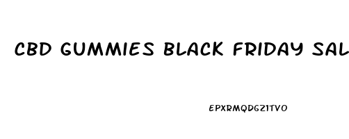 Cbd Gummies Black Friday Sale
