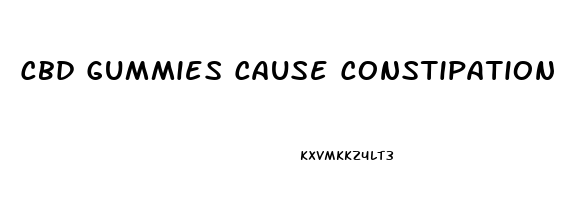 Cbd Gummies Cause Constipation