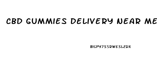 Cbd Gummies Delivery Near Me