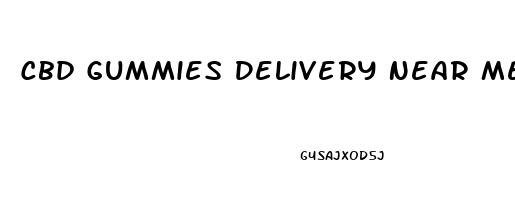 Cbd Gummies Delivery Near Me