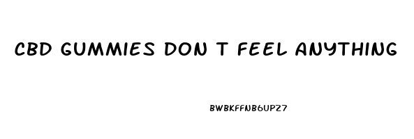 Cbd Gummies Don T Feel Anything