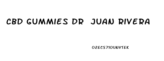 Cbd Gummies Dr Juan Rivera