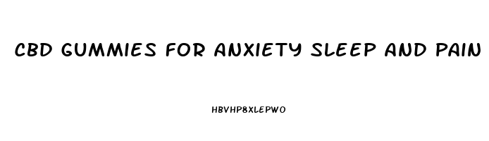 Cbd Gummies For Anxiety Sleep And Pain