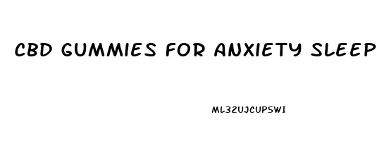 Cbd Gummies For Anxiety Sleep